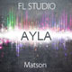 Ayla - Ayla (Matson Rework - FL STUDIO Project)