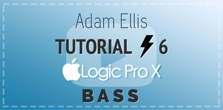 Adam Ellis - Logic Pro Tutorial Vol. 6 - Bass