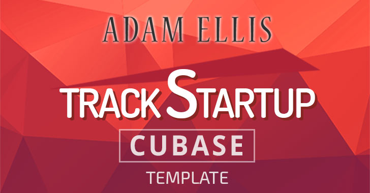 Adam Ellis - Track Startup Template For Cubase