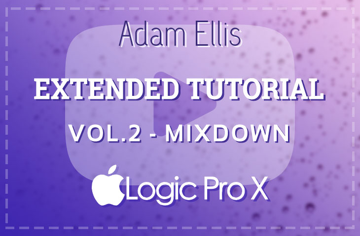Adam Ellis Extended Tutorial Vol. 2 - Mixdown