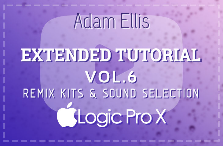Adam Ellis Extended Tutorial Vol. 6 - Remix Kits & Sound Selection