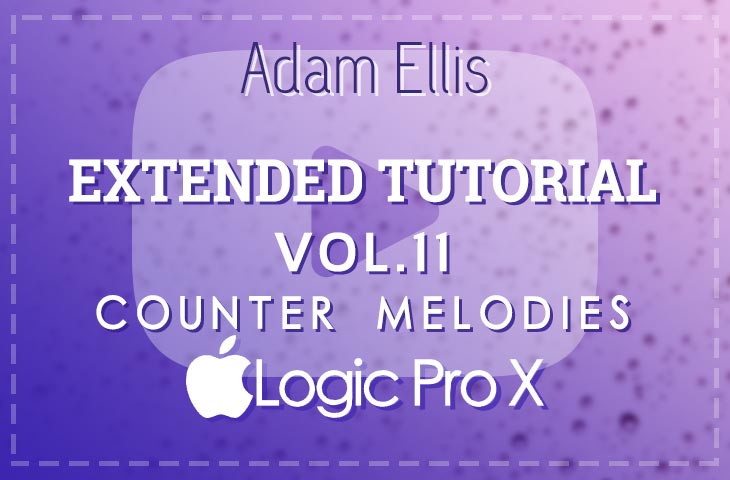 Adam Ellis Extended Tutorial Vol. 11 - Counter Melodies