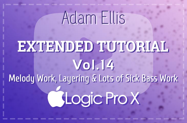 Adam Ellis - Extended Tutorial Vol. 14 - Melody Work Layering & more